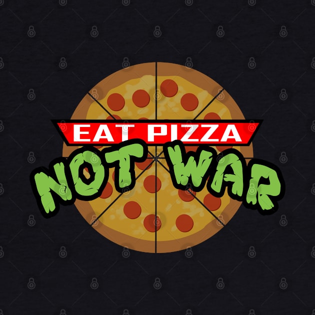 Eat Pizza Not War by peekxel